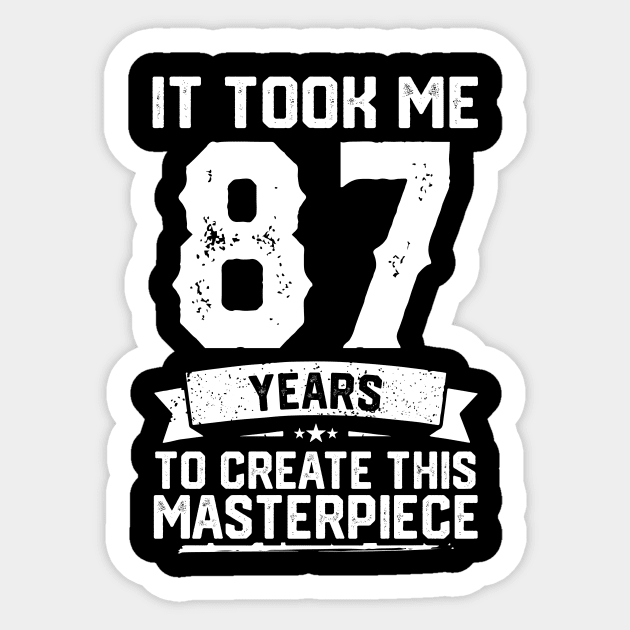 It Took Me 87 Years To Create This Masterpiece Sticker by ClarkAguilarStore
